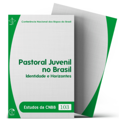 Pastoral Juvenil no Brasil: Identidade e Horizontes - Estudos da CNBB Vol 103